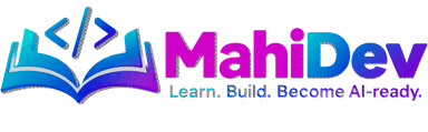 MahiDev — Learn. Build. Become AI-ready.